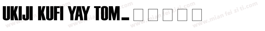 UKIJI KUFI YAY TOM字体转换